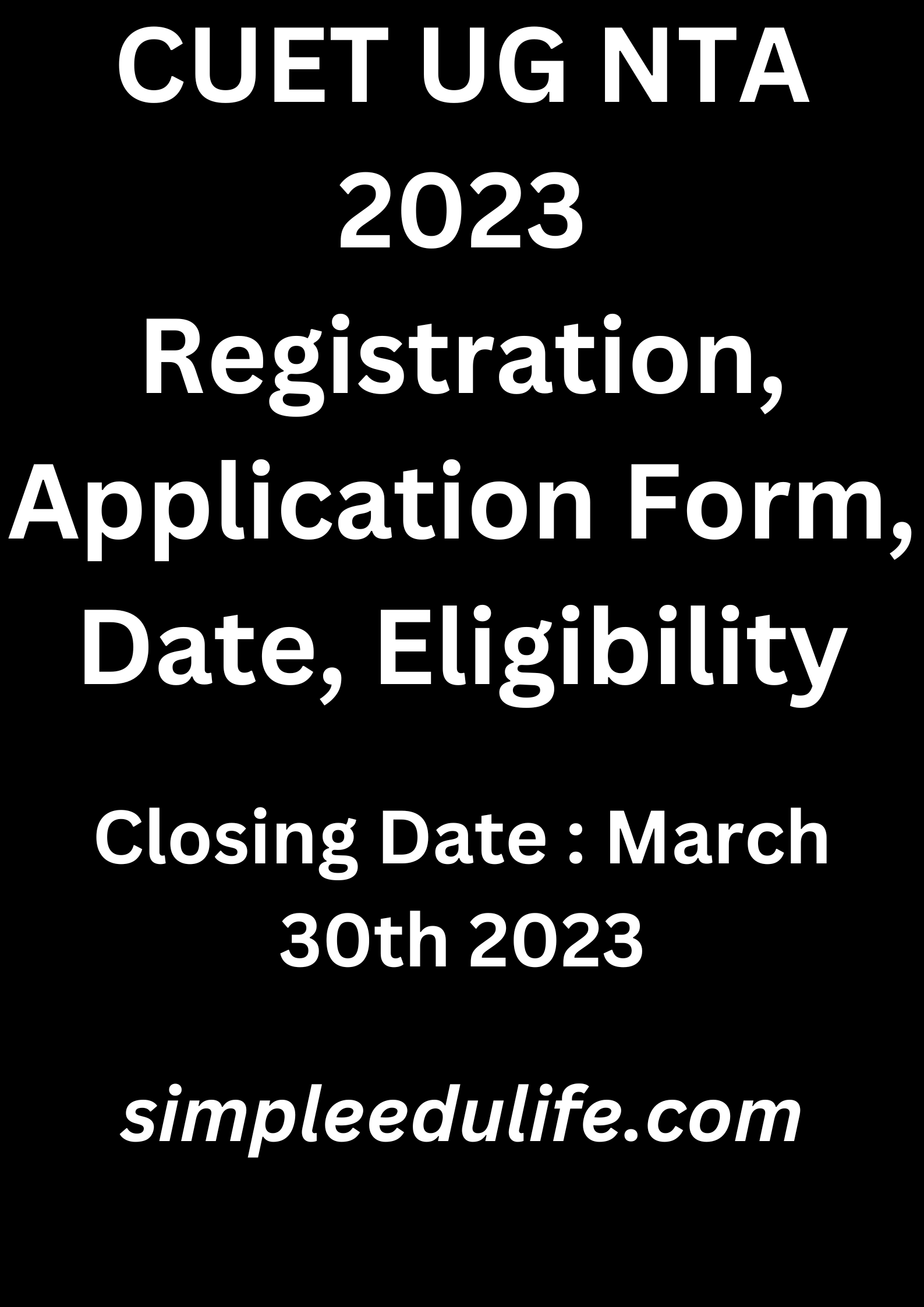 CUET UG NTA 2023 Registration, Application Form, Date, Eligibility
