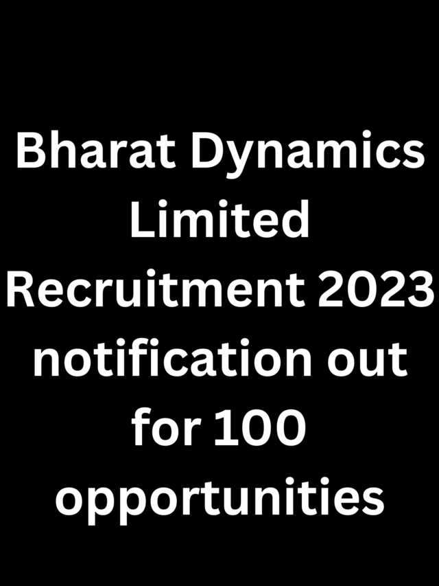 Bharat Dynamics Limited Recruitment 2023 notification out for 100 opportunities