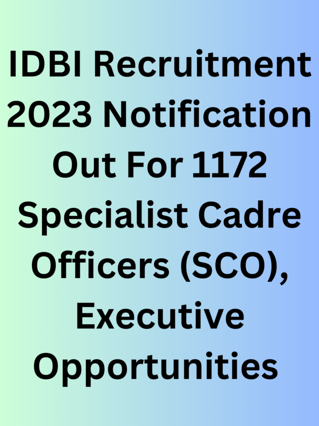 IDBI Recruitment 2023 Notification Out For 1172 SCO, Executive Opportunities