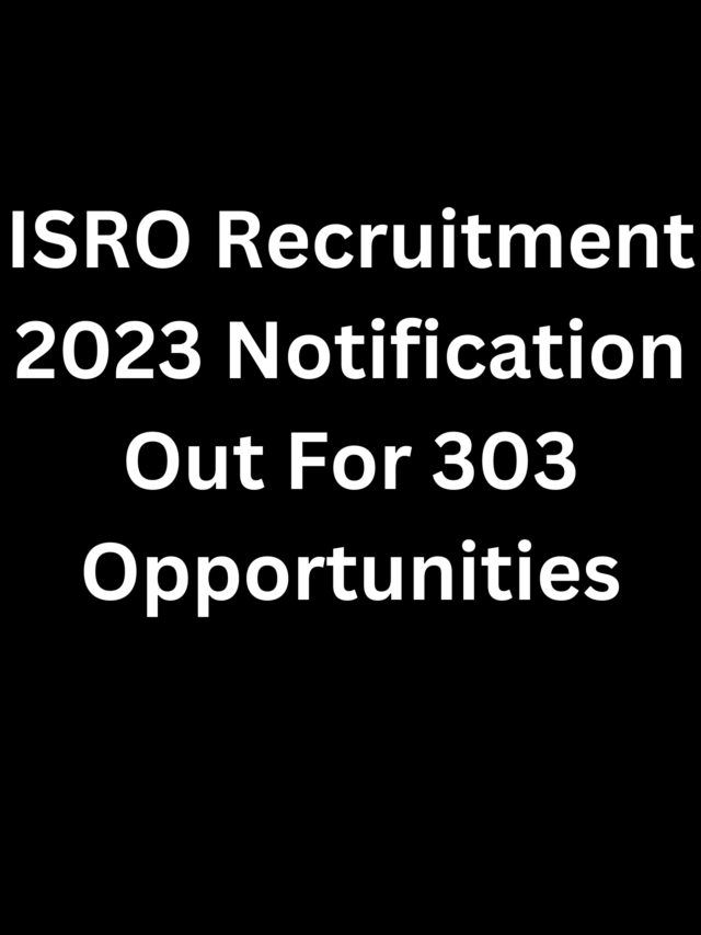 ISRO Recruitment 2023 Notification Out For 303 Opportunities