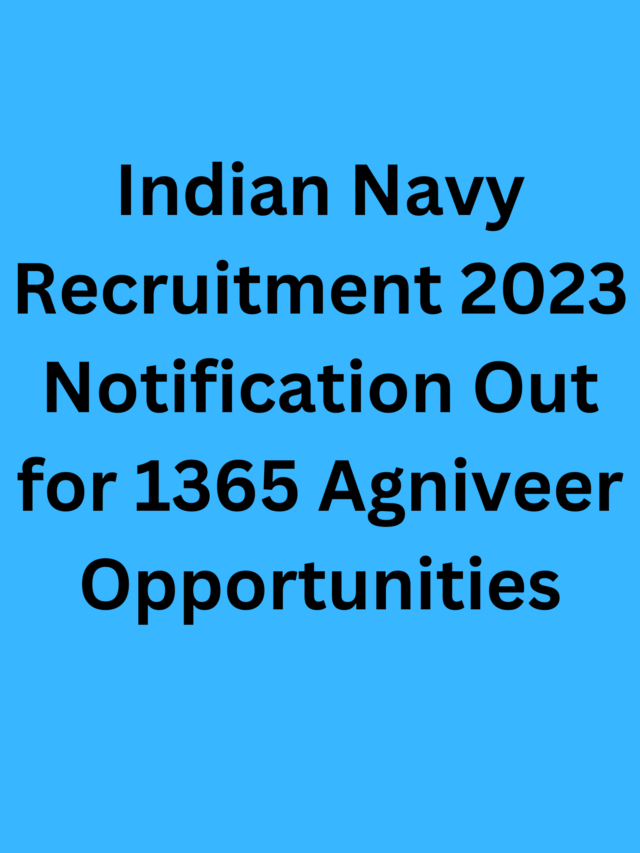 Indian Navy Recruitment 2023 Notification Out for 1365 Agniveer Opportunities
